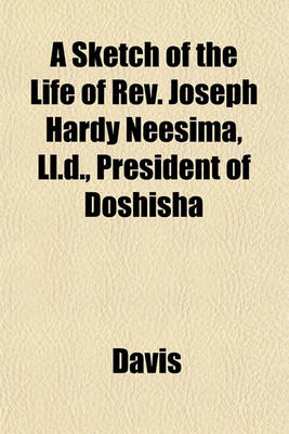 Book cover for A Sketch of the Life of REV. Joseph Hardy Neesima, LL.D., President of Doshisha