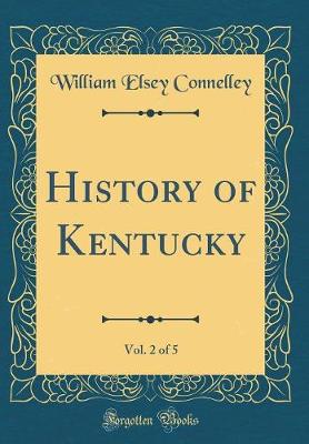 Book cover for History of Kentucky, Vol. 2 of 5 (Classic Reprint)