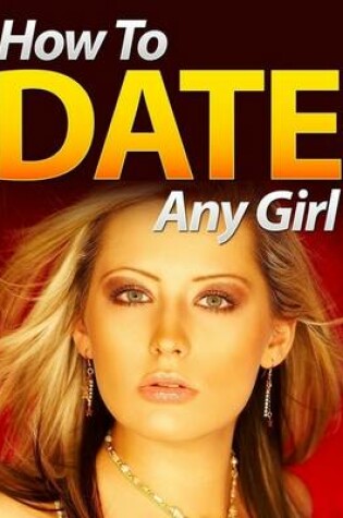 Cover of How to Date Any Girl