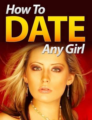 Book cover for How to Date Any Girl