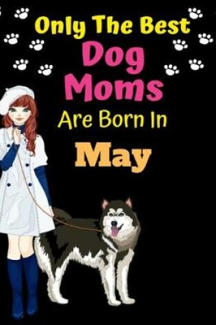 Cover of Only The Best Dog Moms Are Born In May