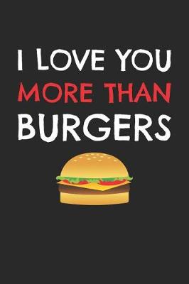 Book cover for Valentine's Day Notebook - I Love You More Than Burgers Funny Valentine's Day Gift - Valentine's Day Journal