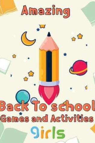 Cover of Amazing Back To School Games And Activities Girls