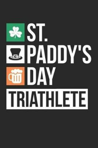 Cover of St. Patrick's Day Notebook - St. Paddy's Day Triathlete Irish Beer Drinking - St. Patrick's Day Journal