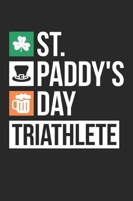 Book cover for St. Patrick's Day Notebook - St. Paddy's Day Triathlete Irish Beer Drinking - St. Patrick's Day Journal