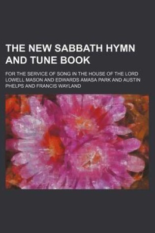 Cover of The New Sabbath Hymn and Tune Book; For the Service of Song in the House of the Lord