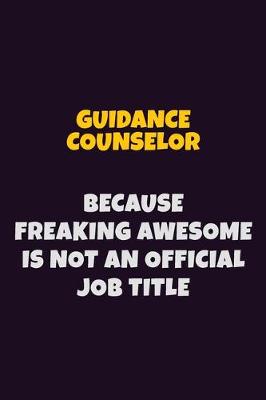 Book cover for Guidance Counselor, Because Freaking Awesome Is Not An Official Job Title