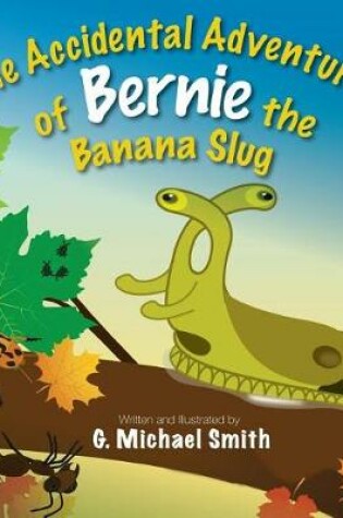 Cover of The Accidental Adventures of Bernie the Banana Slug