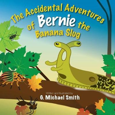 Book cover for The Accidental Adventures of Bernie the Banana Slug