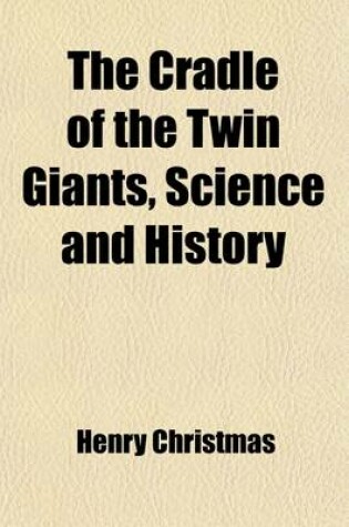 Cover of The Cradle of the Twin Giants, Science and History (Volume 2)