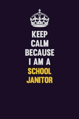 Book cover for Keep Calm Because I Am A School Janitor