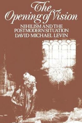 Cover of Opening of Vision, The: Nihilism and the Postmodern Situation