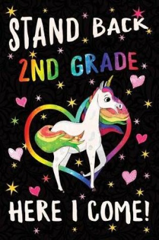 Cover of Stand Back 2nd Grade Here I Come Notebook Unicorn Rainbow