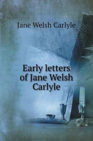 Cover of Early letters of Jane Welsh Carlyle