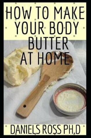 Cover of How to Make Your Body Butter at Home