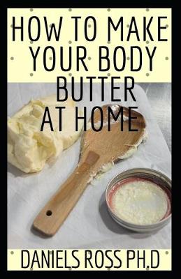 Book cover for How to Make Your Body Butter at Home