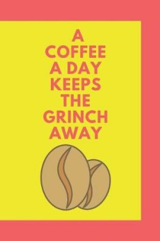 Cover of A Coffee a Day Keeps the Grinch Away