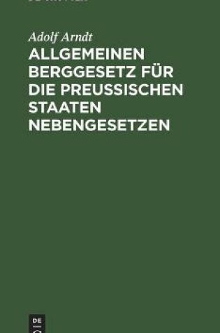 Cover of Allgemeinen Berggesetz F�r Die Preu�ischen Staaten Nebengesetzen