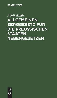 Cover of Allgemeinen Berggesetz F�r Die Preu�ischen Staaten Nebengesetzen