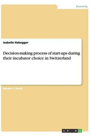 Cover of Decision-making process of start-ups during their incubator choice in Switzerland