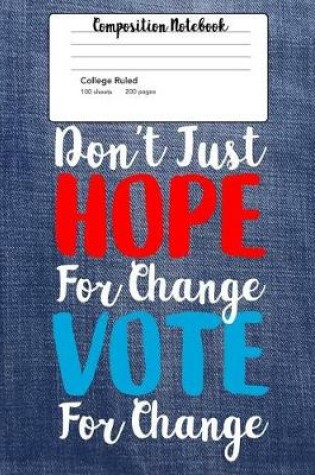 Cover of Don't Just Hope For Change Vote For Change