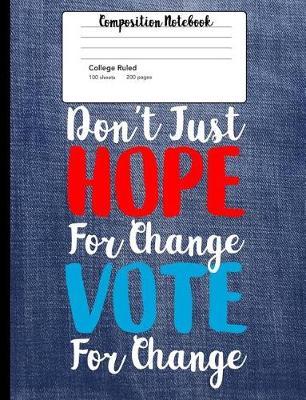 Book cover for Don't Just Hope For Change Vote For Change