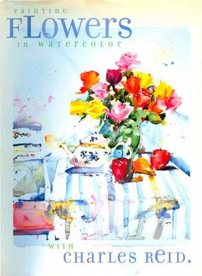 Book cover for Painting Flowers in Watercolor with Charles Reid