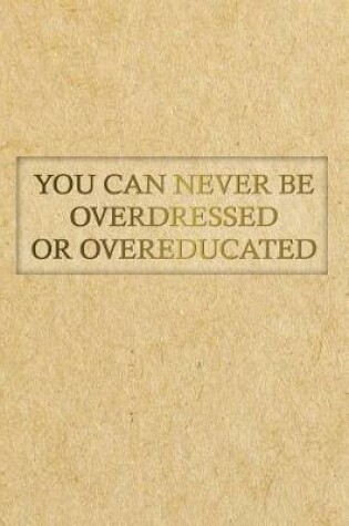 Cover of You Can Never Be Overdressed or Overeducated