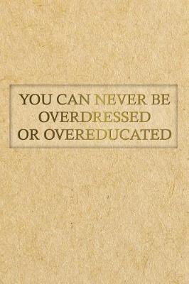 Cover of You Can Never Be Overdressed or Overeducated