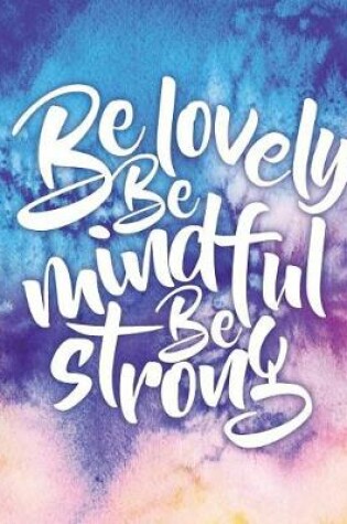 Cover of Be lovely Be mindful Be strong