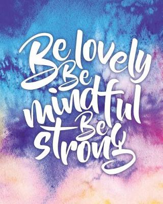 Book cover for Be lovely Be mindful Be strong