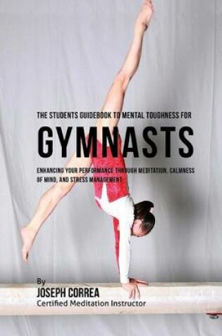 Cover of The Students Guidebook To Mental Toughness Training For Gymnasts