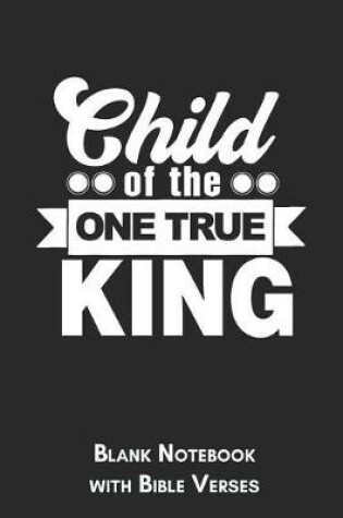 Cover of Child of the one true king Blank Notebook with Bible Verses