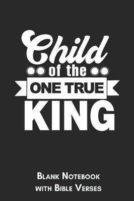 Book cover for Child of the one true king Blank Notebook with Bible Verses