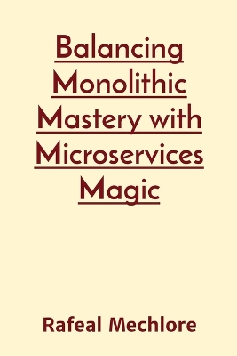 Book cover for Balancing Monolithic Mastery with Microservices Magic