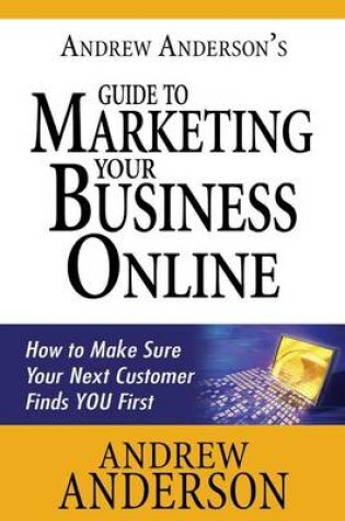 Cover of Andrew Anderson's Guide to Marketing Your Business Online
