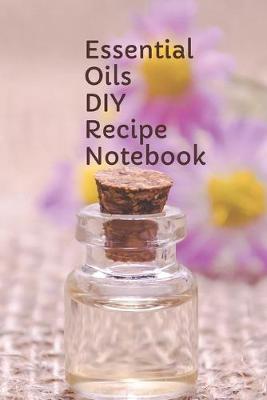 Book cover for Essential Oils DIY Recipe Notebook
