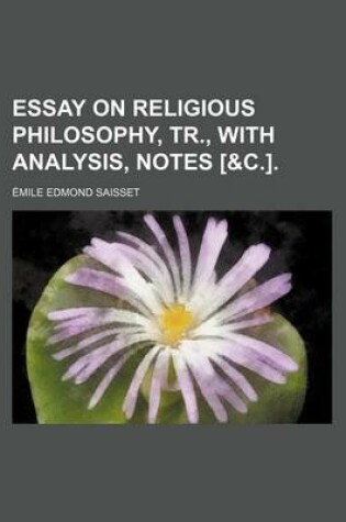 Cover of Essay on Religious Philosophy, Tr., with Analysis, Notes [&C.].