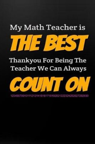Cover of My Math Teacher Is the Best Thankyou for Being the Teacher We Can Always Count on