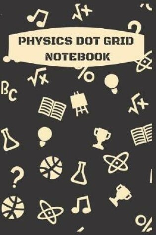 Cover of Physics Dot Grid Notebook