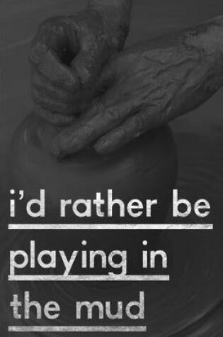 Cover of I'd Rather Be Playing In the Mud