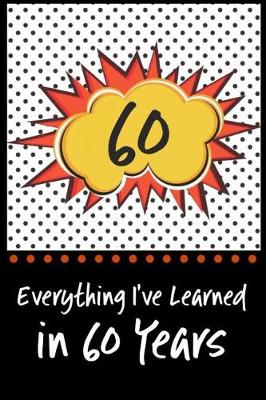 Book cover for Everything I've Learned in 60 Years!