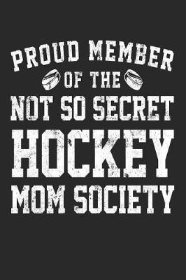 Book cover for Proud Member Of The Not So Secret Hockey Mom Society