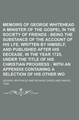 Cover of Memoirs of George Whitehead; A Minister of the Gospel in the Society of Friends