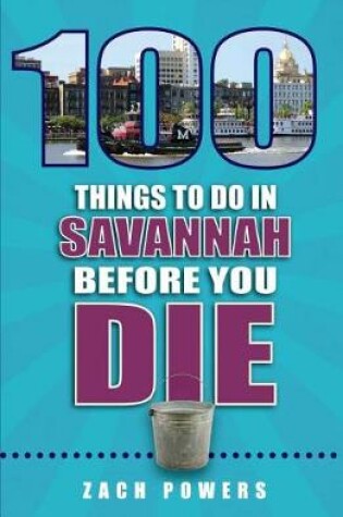 Cover of 100 Things to Do in Savannah Before You Die