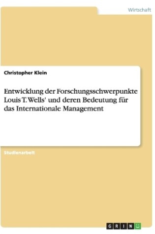 Cover of Entwicklung der Forschungsschwerpunkte Louis T. Wells' und deren Bedeutung f�r das Internationale Management