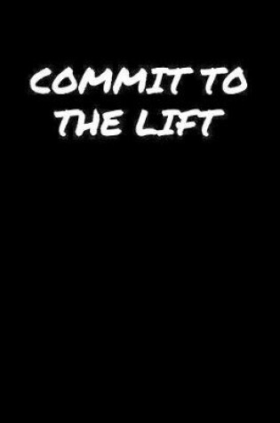 Cover of Commit To The Lift