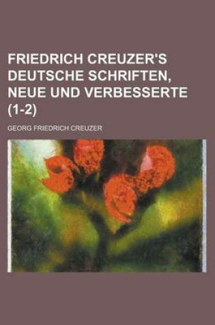 Cover of Friedrich Creuzer's Deutsche Schriften, Neue Und Verbesserte (1-2)