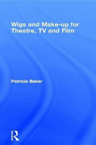 Cover of Wigs and Make-up for Theatre, TV and Film