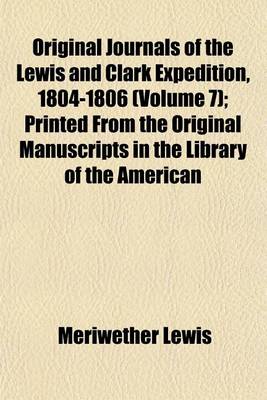 Book cover for Original Journals of the Lewis and Clark Expedition, 1804-1806 (Volume 7); Printed from the Original Manuscripts in the Library of the American